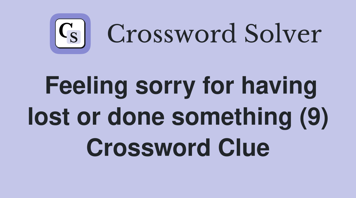 Feeling sorry for having lost or done something (9) Crossword Clue