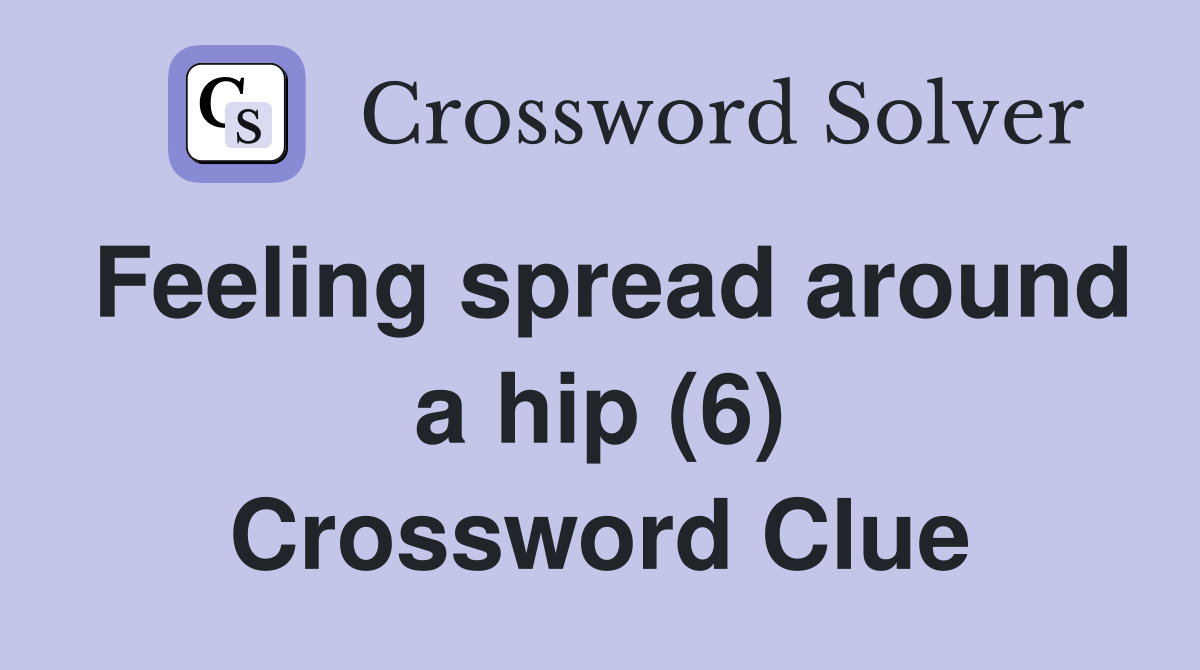 Feeling spread around a hip (6) Crossword Clue