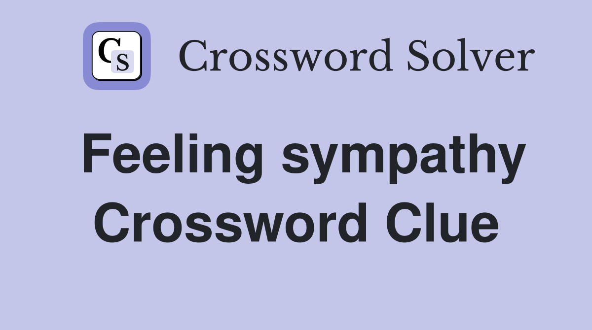 Feeling sympathy Crossword Clue