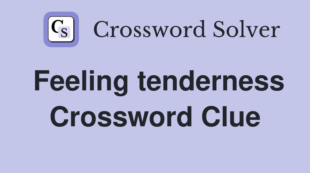 Feeling tenderness Crossword Clue