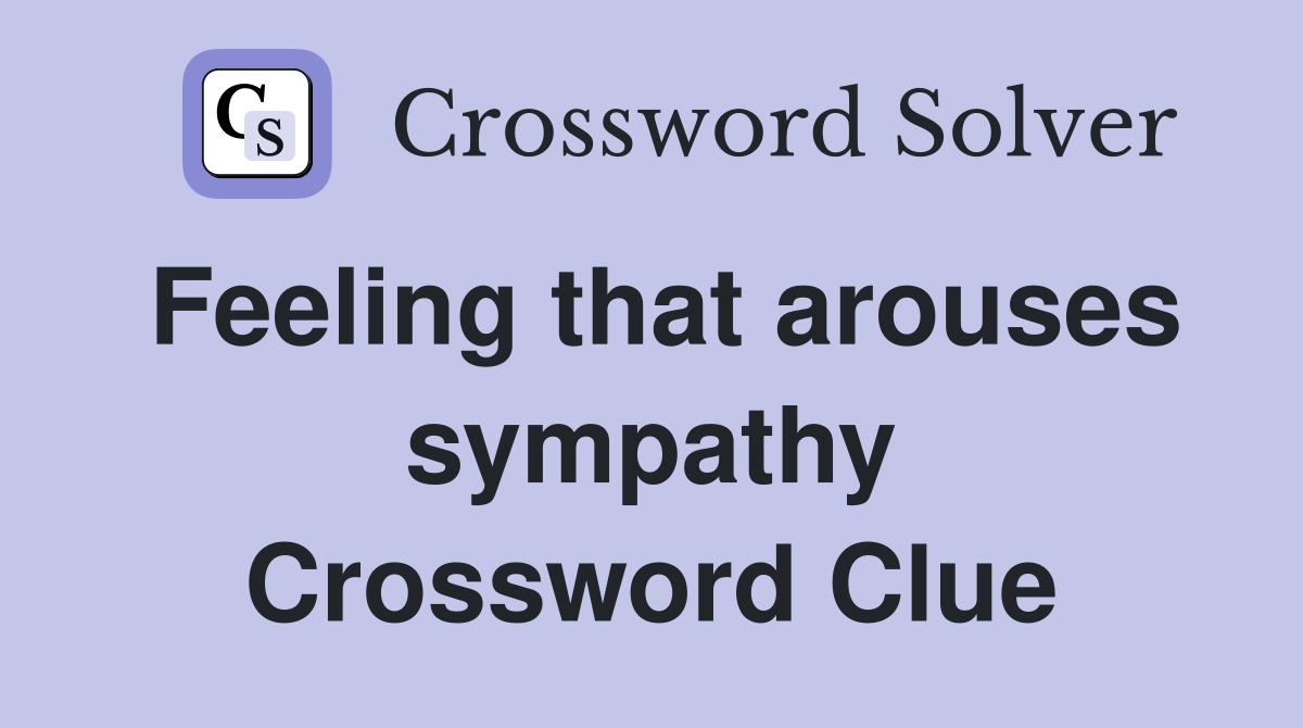 Feeling that arouses sympathy Crossword Clue
