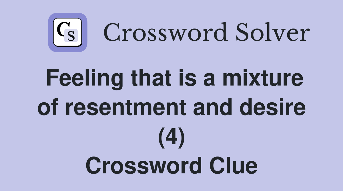 Feeling that is a mixture of resentment and desire (4) Crossword Clue