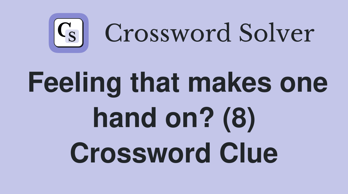 Feeling that makes one hand on? (8) Crossword Clue