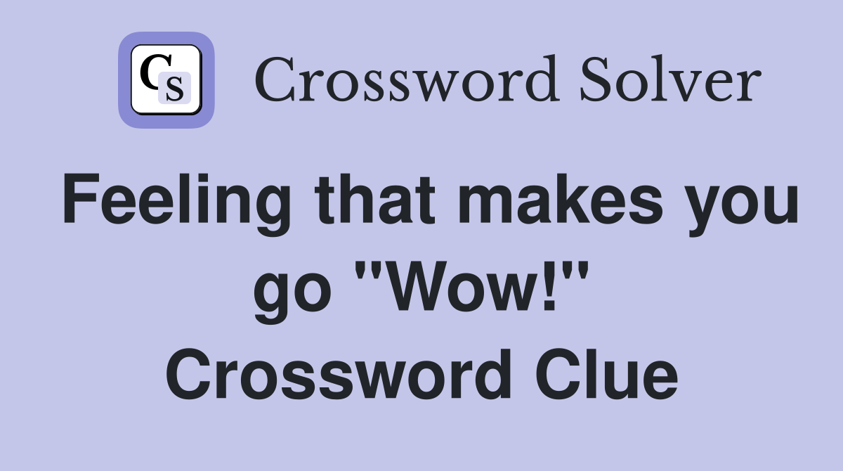 Feeling that makes you go "Wow!" Crossword Clue