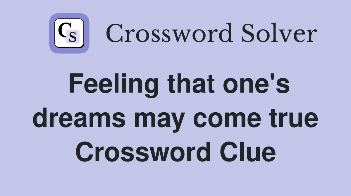 Feeling that one's dreams may come true Crossword Clue