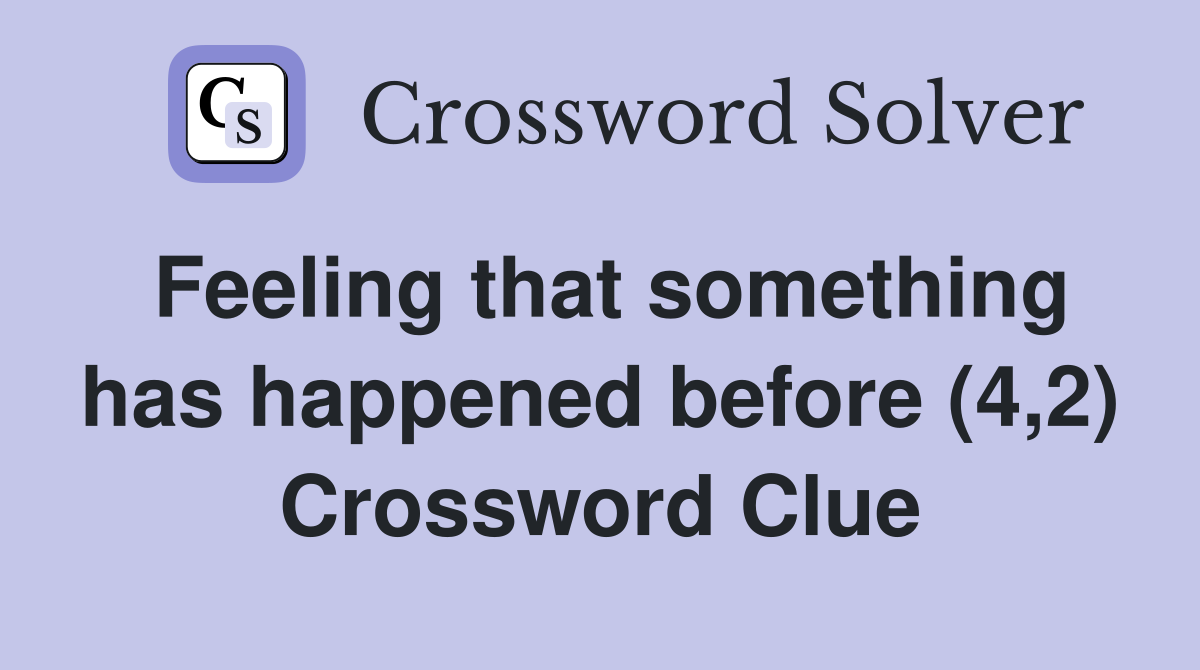 Feeling that something has happened before (4,2) Crossword Clue