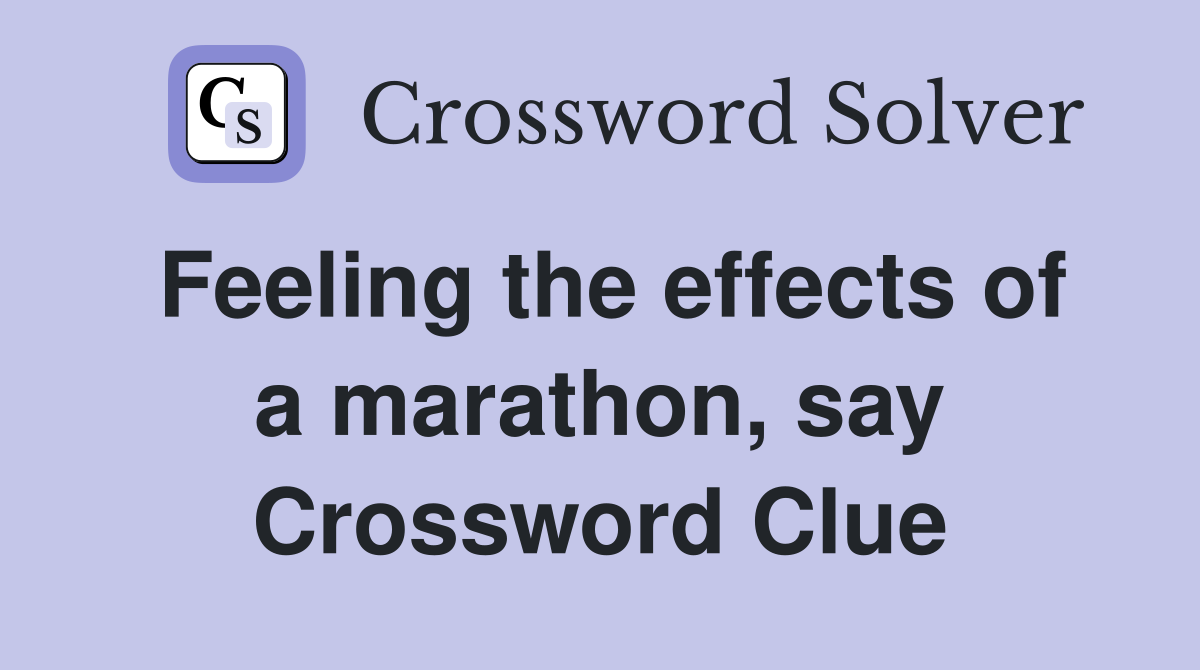 Feeling the effects of a marathon, say Crossword Clue