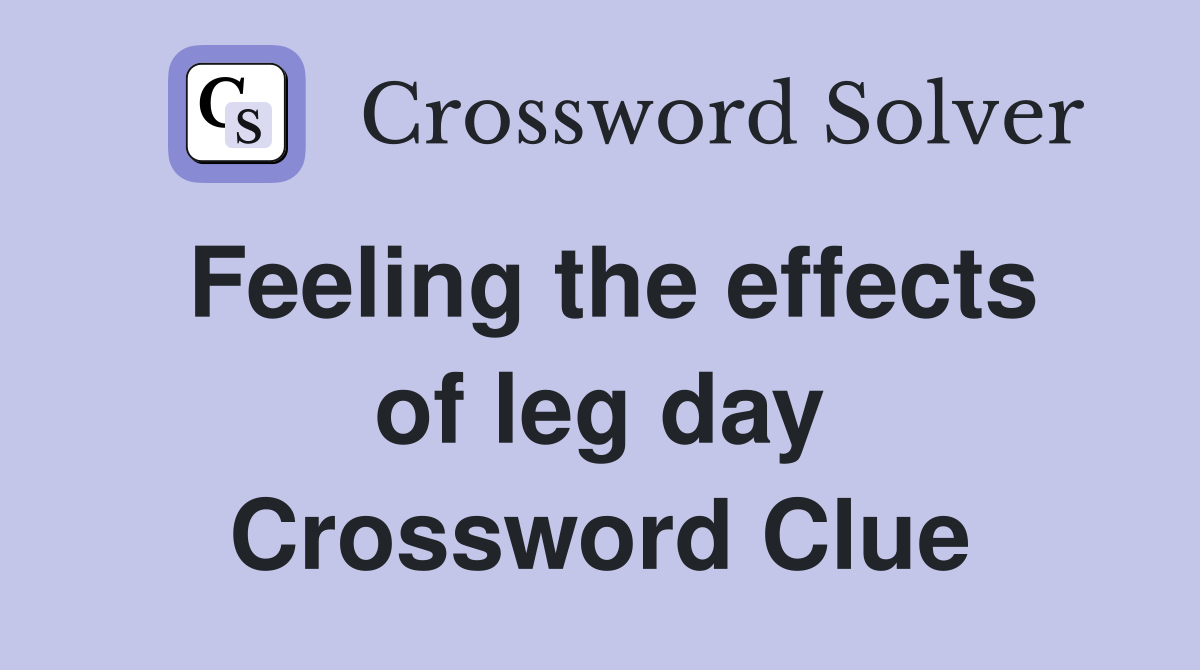Feeling the effects of leg day Crossword Clue