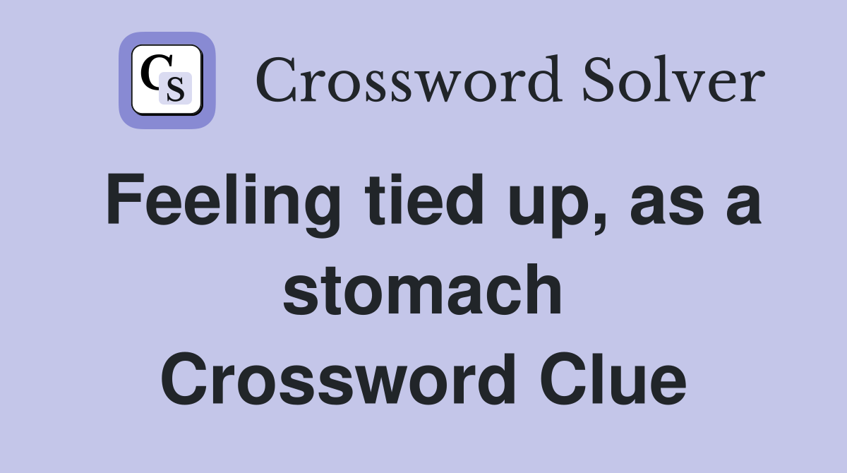 Feeling tied up, as a stomach Crossword Clue