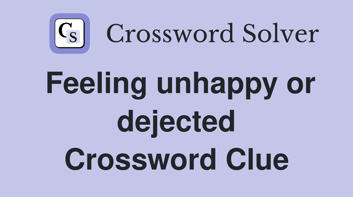 Feeling unhappy or dejected Crossword Clue
