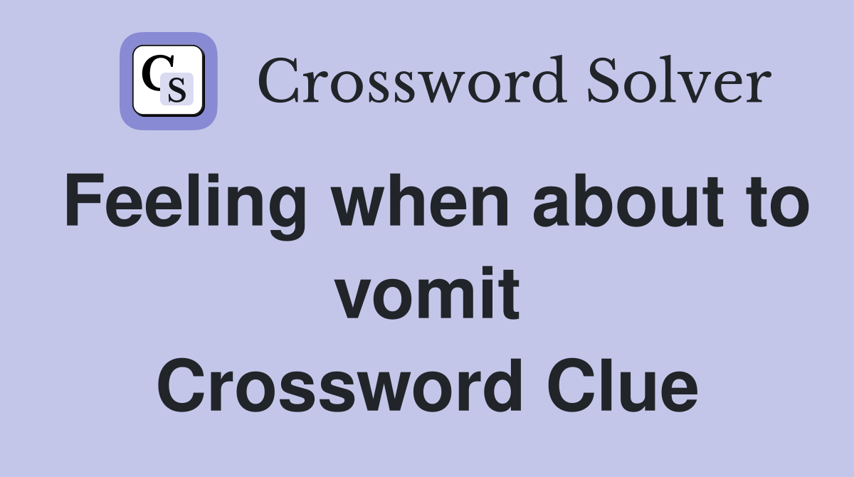Feeling when about to vomit Crossword Clue