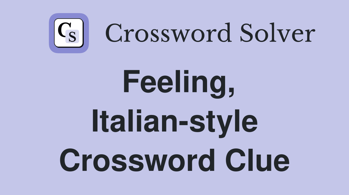 Feeling, Italian-style Crossword Clue