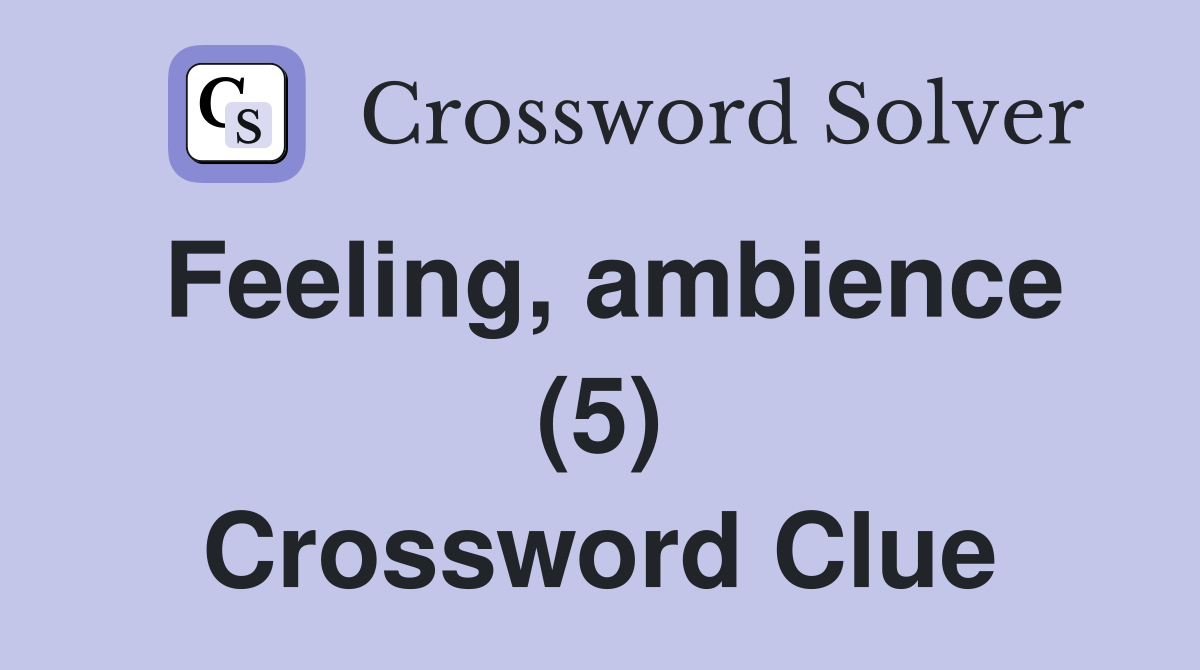 Feeling, ambience (5) Crossword Clue