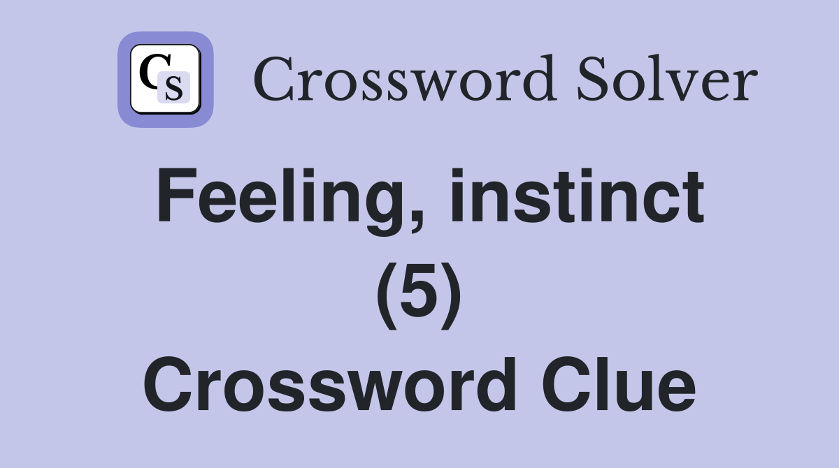 Feeling, instinct (5) Crossword Clue