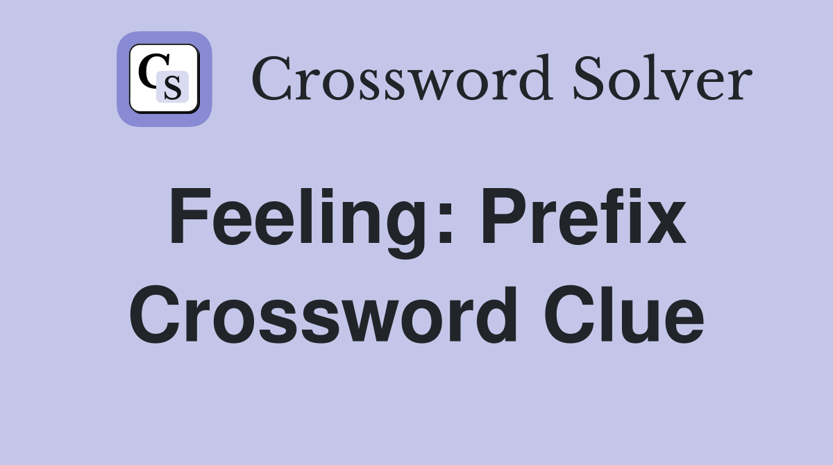 Feeling: Prefix Crossword Clue