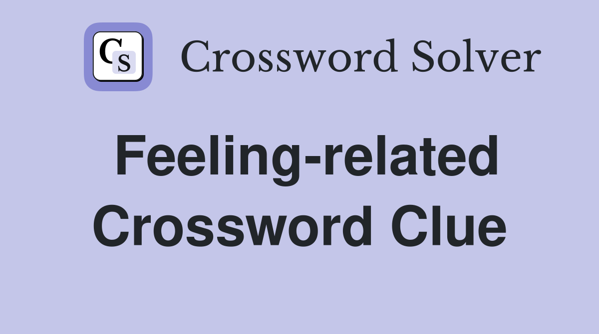 Feeling-related Crossword Clue