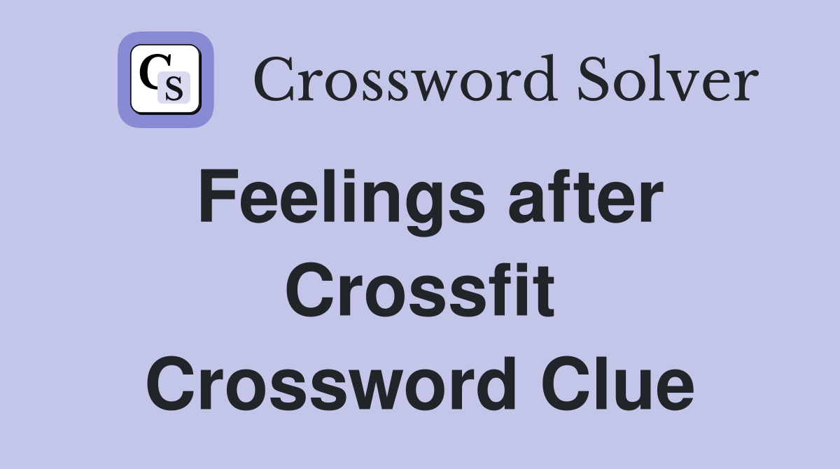 Feelings after Crossfit Crossword Clue