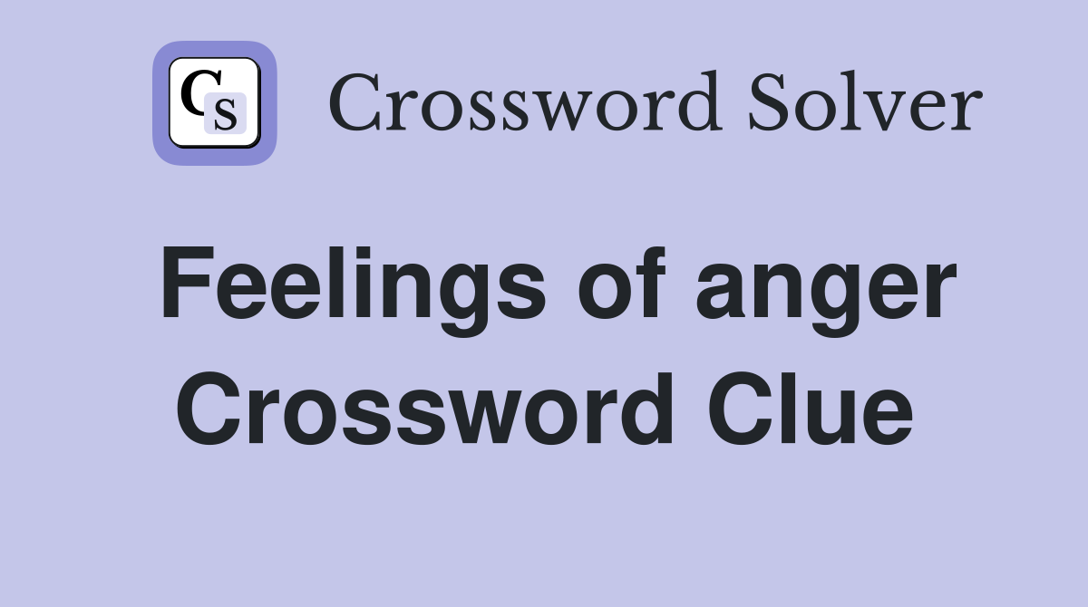 Feelings of anger Crossword Clue