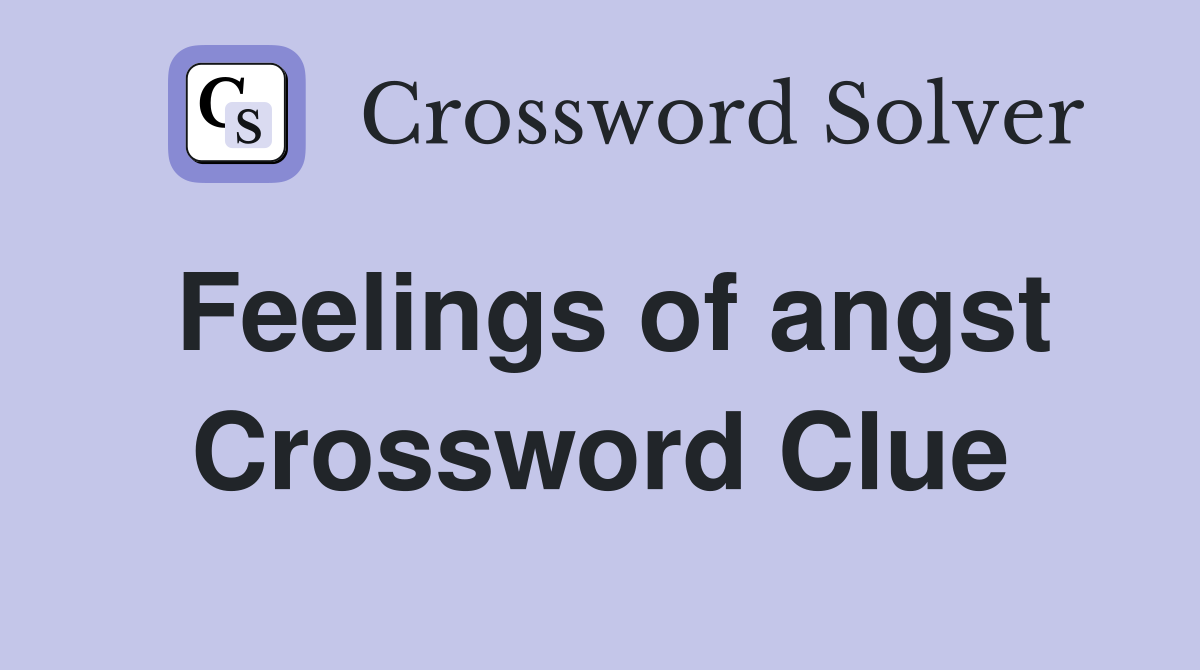 Feelings of angst Crossword Clue
