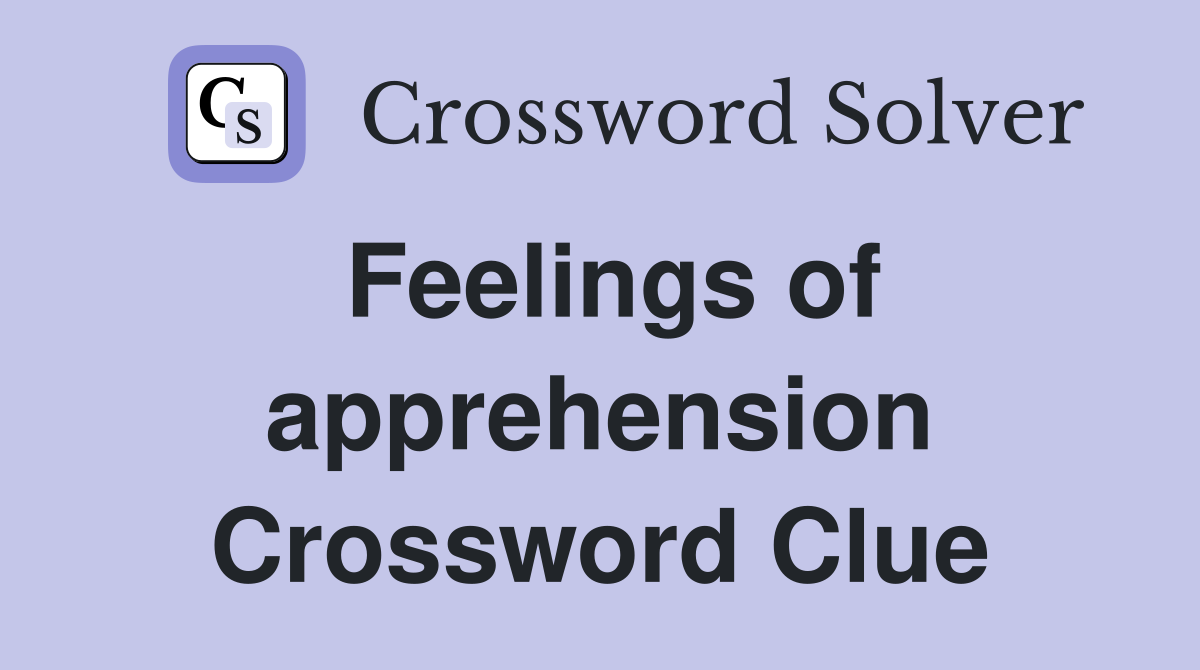 Feelings of apprehension Crossword Clue