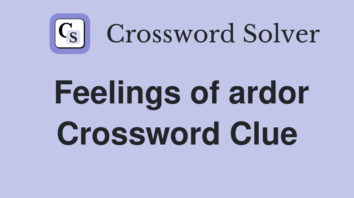 Feelings of ardor Crossword Clue