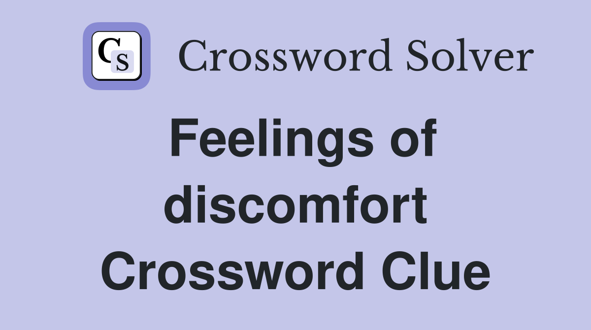 Feelings of discomfort Crossword Clue