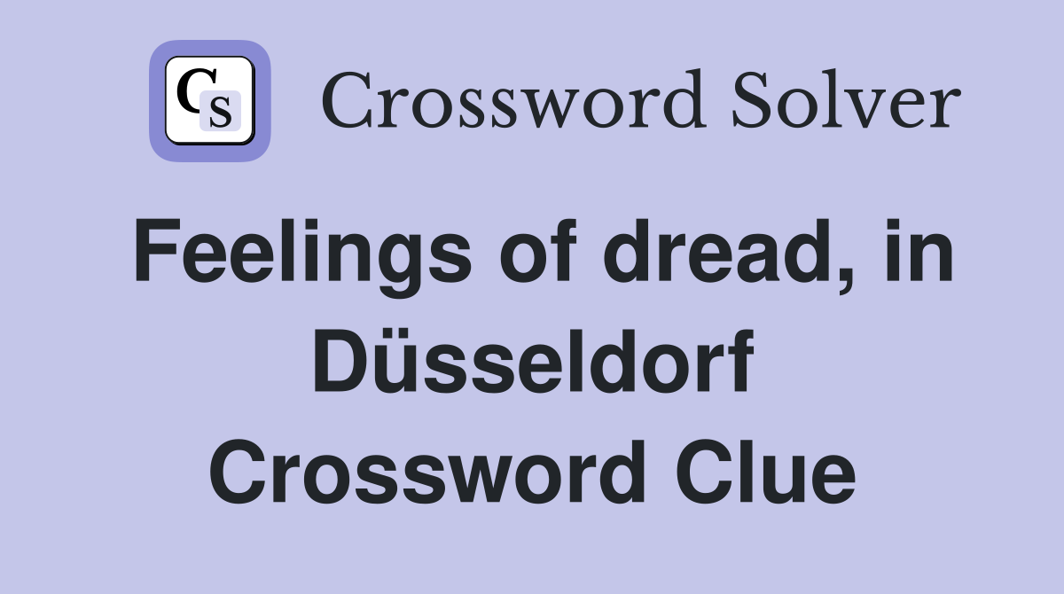Feelings of dread, in Düsseldorf Crossword Clue
