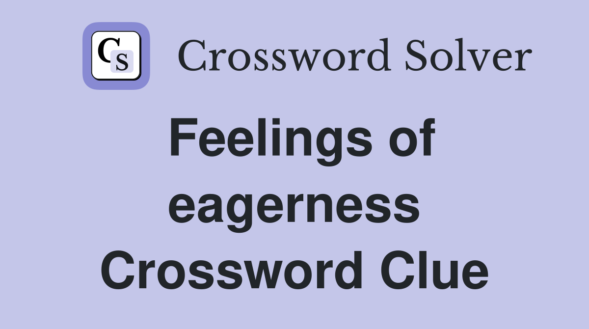 Feelings of eagerness Crossword Clue