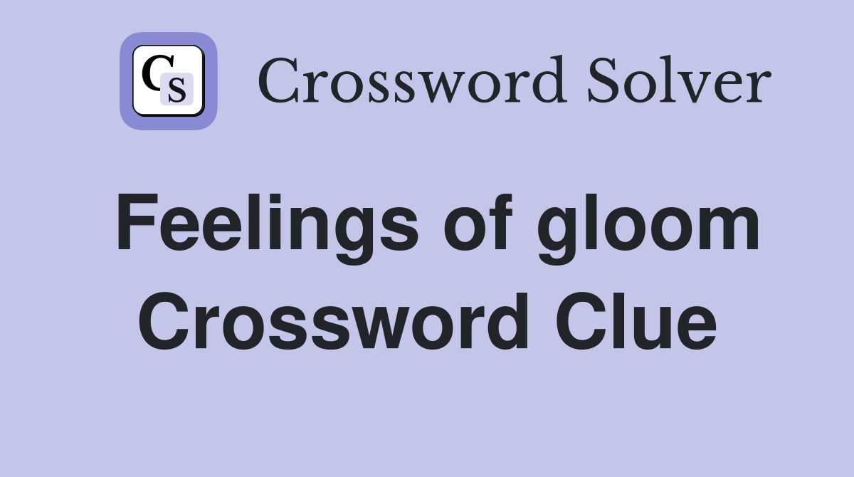 Feelings of gloom Crossword Clue