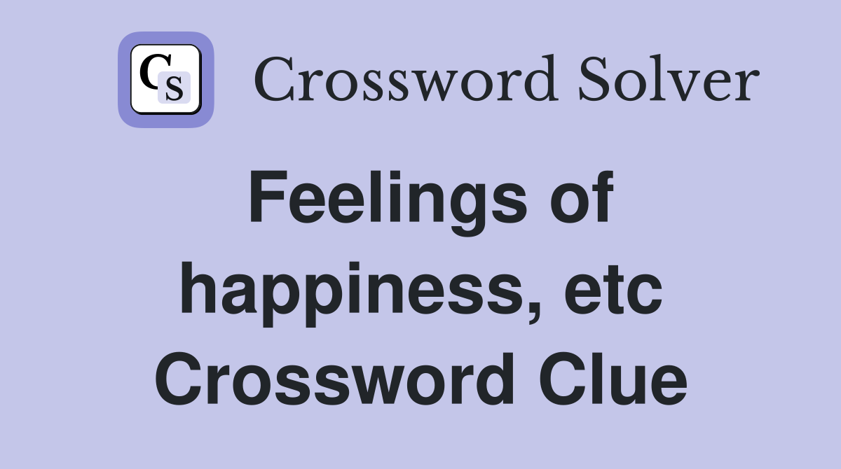 Feelings of happiness, etc Crossword Clue