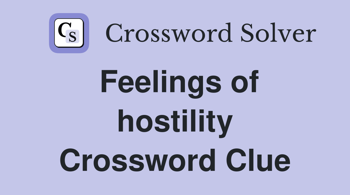 Feelings of hostility Crossword Clue