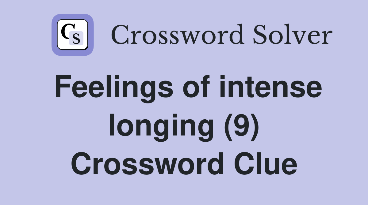 Feelings of intense longing (9) Crossword Clue
