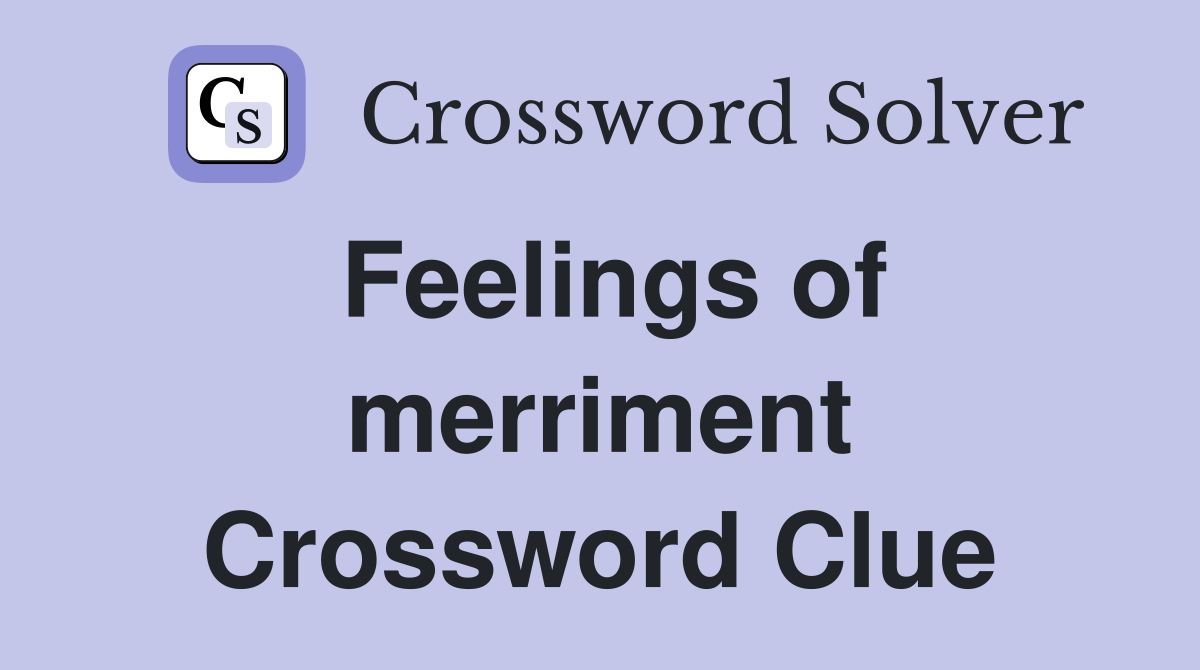 Feelings of merriment Crossword Clue