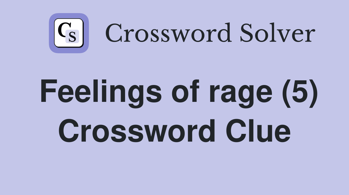 Feelings of rage (5) Crossword Clue