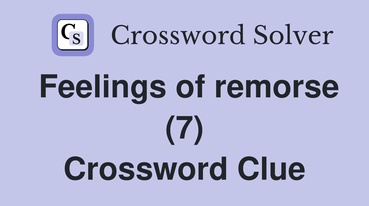 Feelings of remorse (7) Crossword Clue