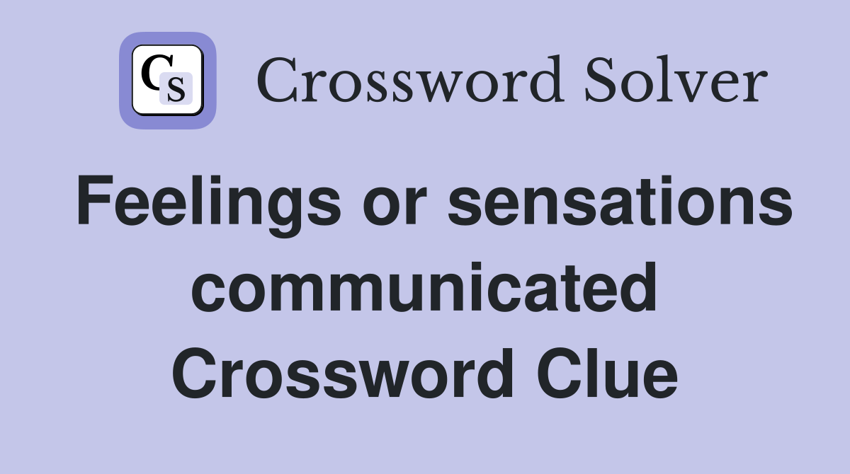 Feelings or sensations communicated Crossword Clue