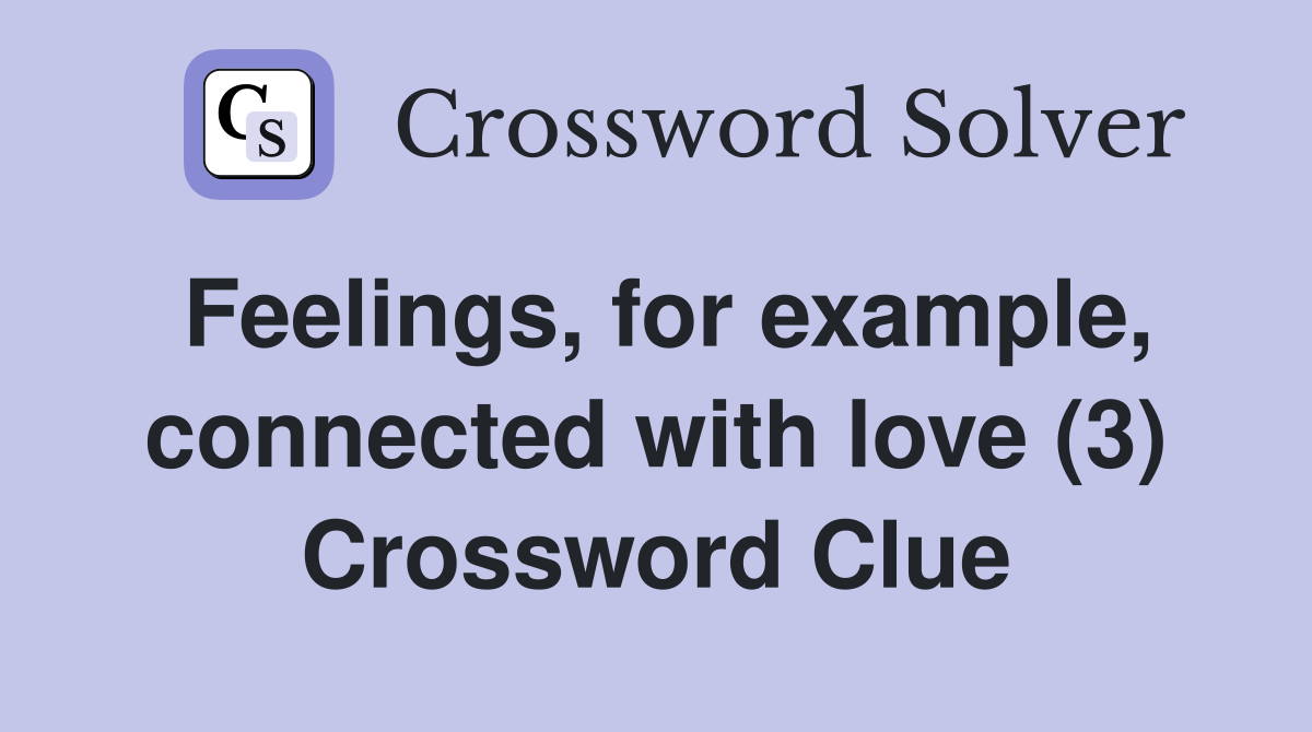 Feelings, for example, connected with love (3) Crossword Clue