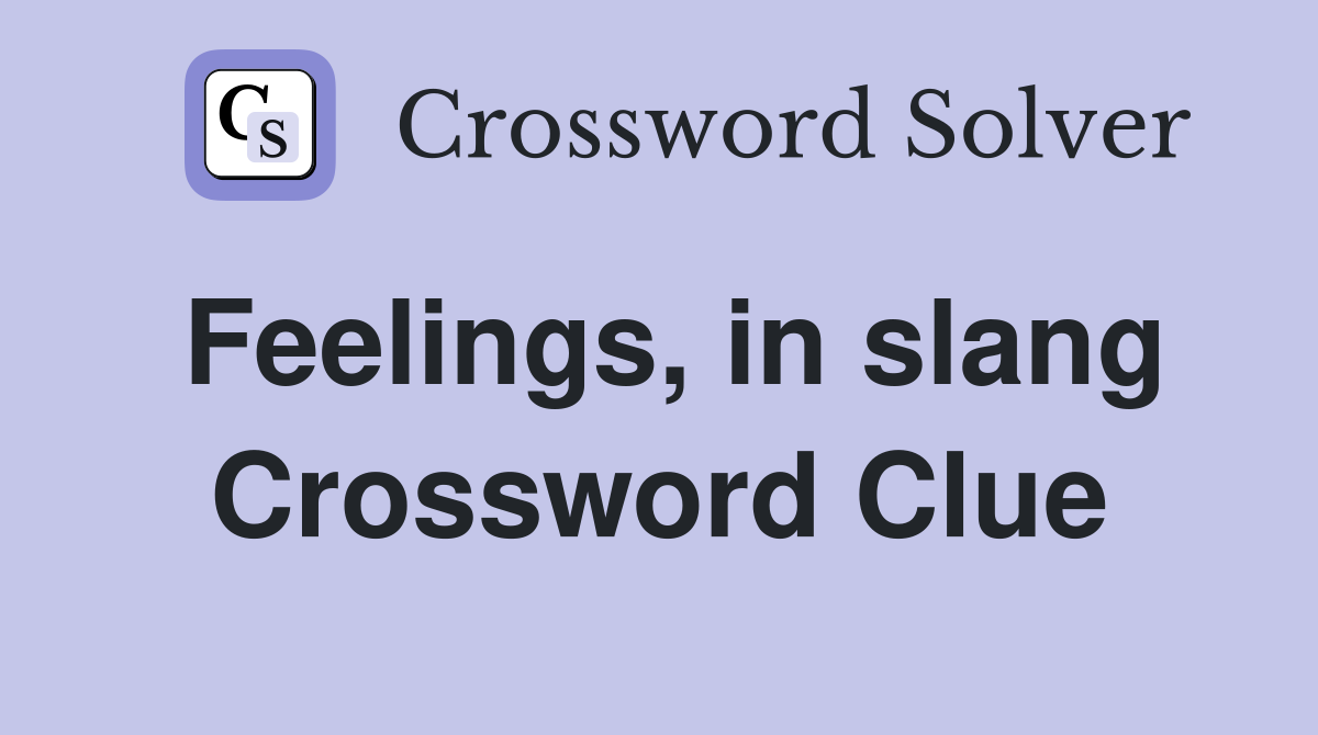 Feelings, in slang Crossword Clue