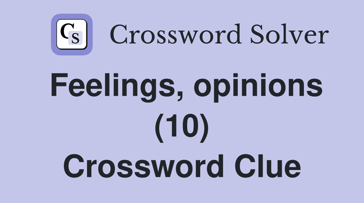 Feelings, opinions (10) Crossword Clue