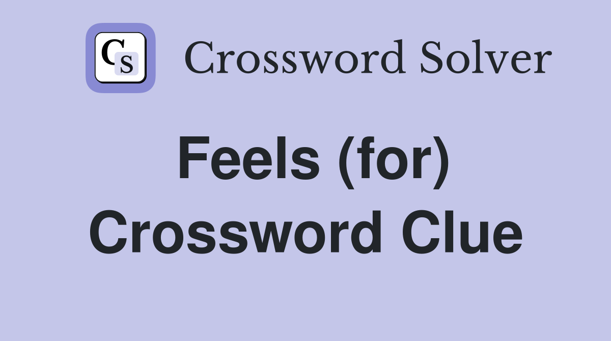 Feels (for) Crossword Clue