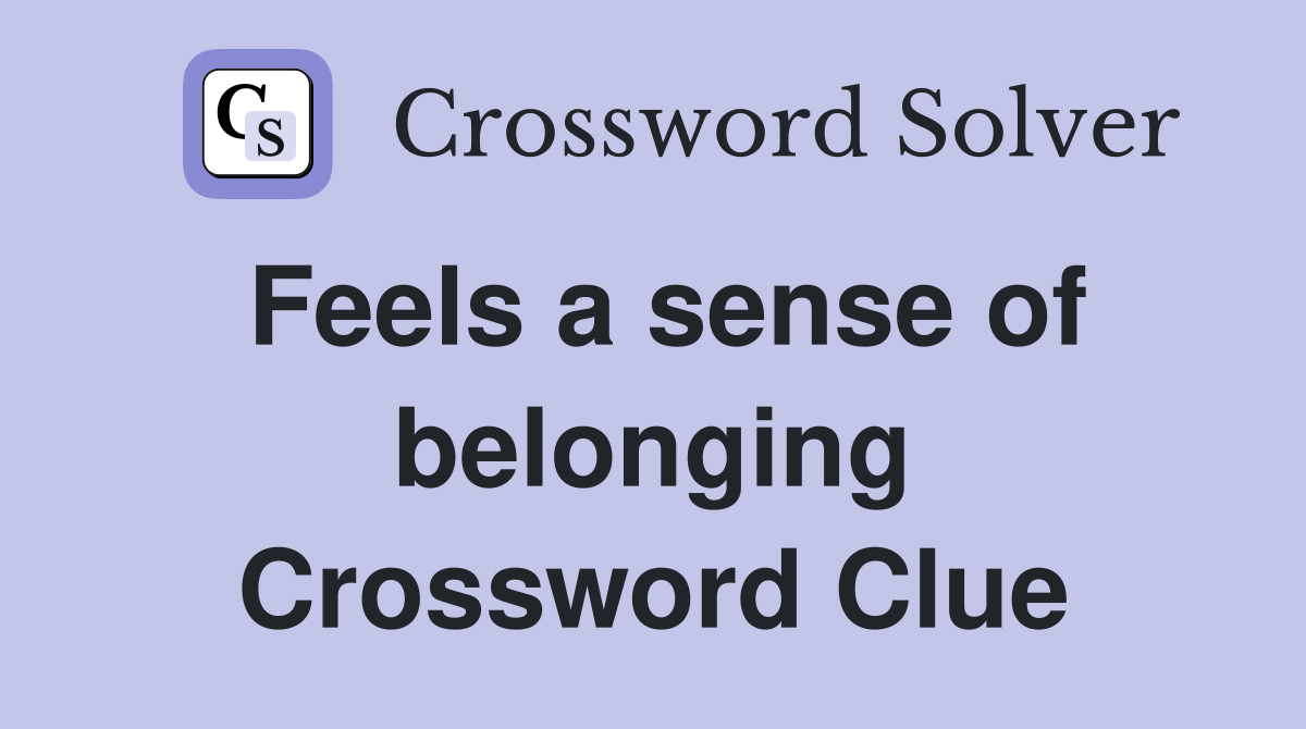 Feels a sense of belonging Crossword Clue