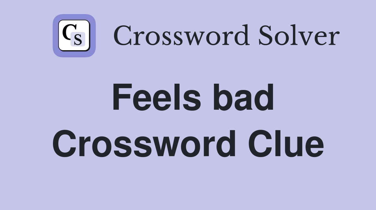Feels bad Crossword Clue