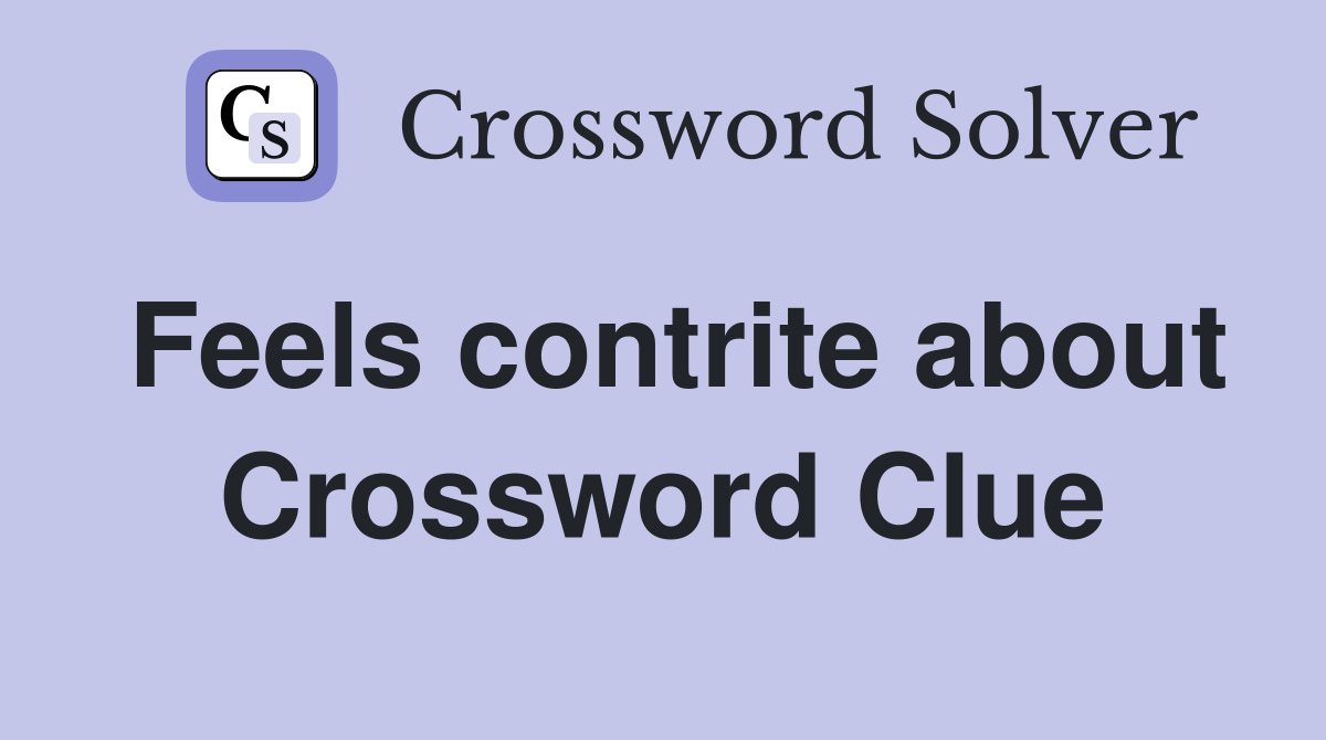 Feels contrite about Crossword Clue