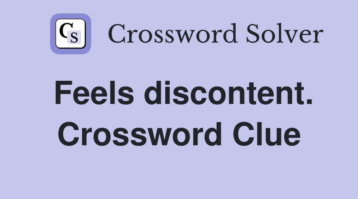 Feels discontent. Crossword Clue
