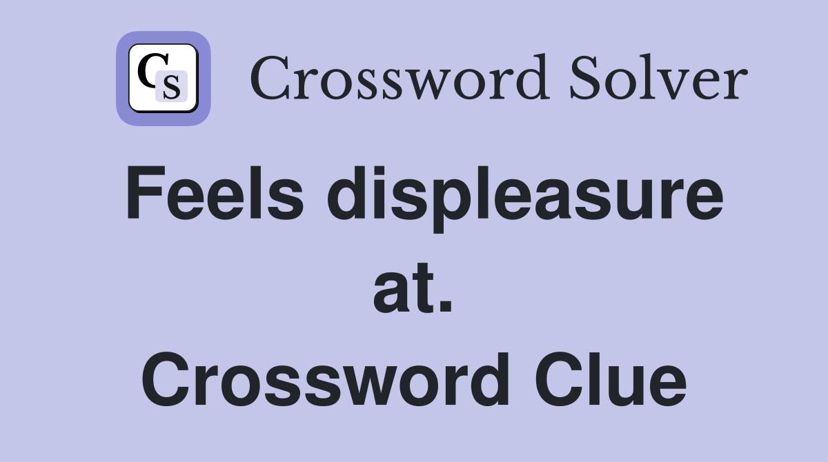 Feels displeasure at. Crossword Clue
