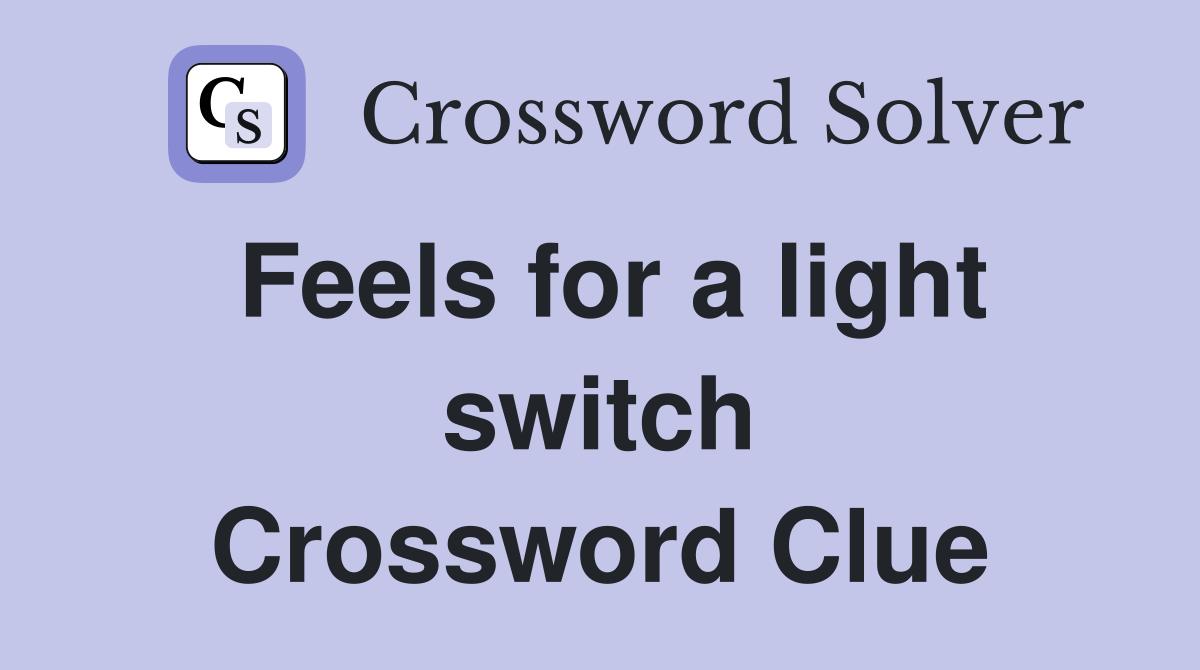 Feels for a light switch Crossword Clue