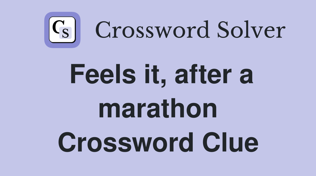 Feels it, after a marathon Crossword Clue