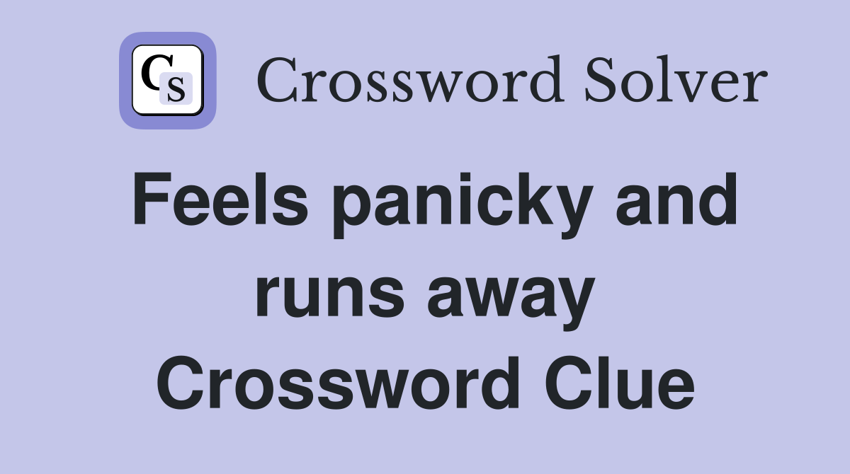 Feels panicky and runs away Crossword Clue