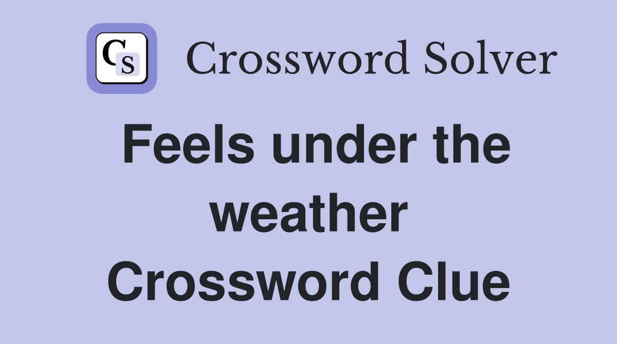 Feels under the weather Crossword Clue