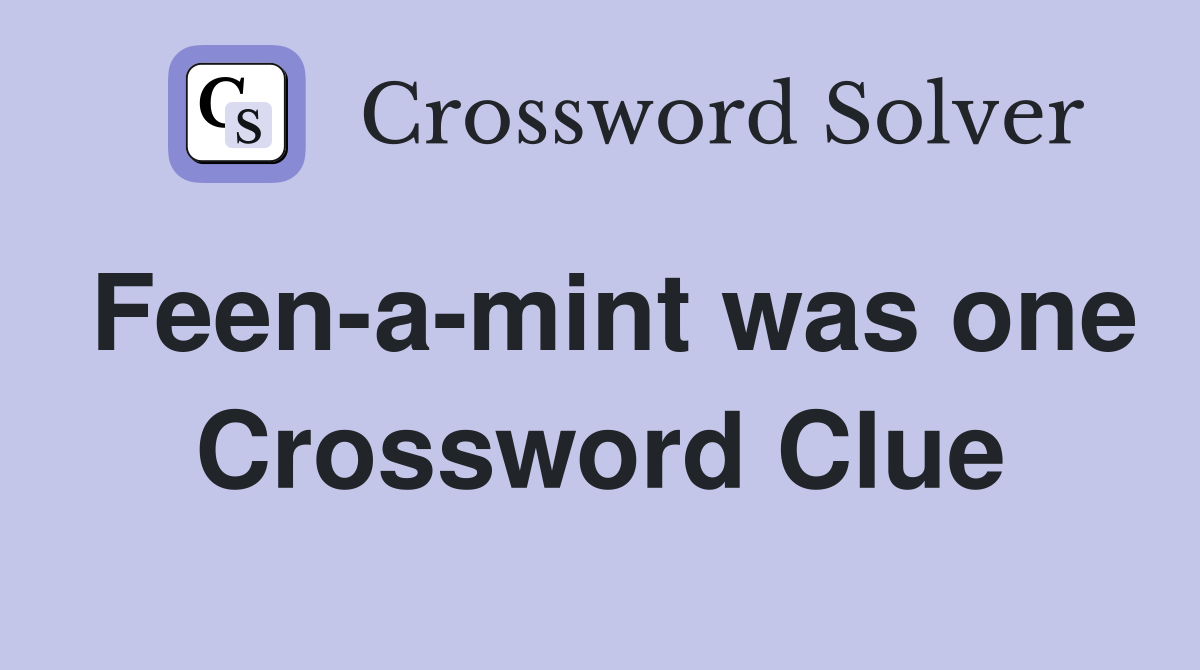 Feen-a-mint was one Crossword Clue